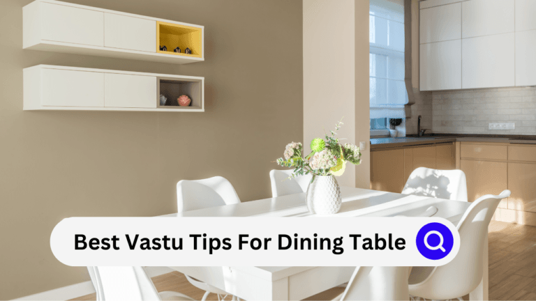 Vastu For Dining Table (Top 5):क्या है डाइनिंग टेबल का वास्तु ?